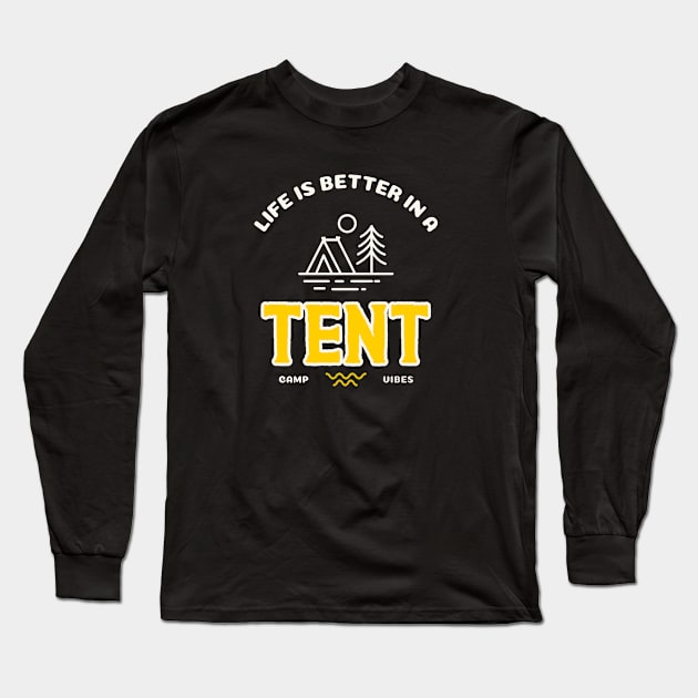 Life is Better in a Tent Camping Long Sleeve T-Shirt by FunTeeGraphics